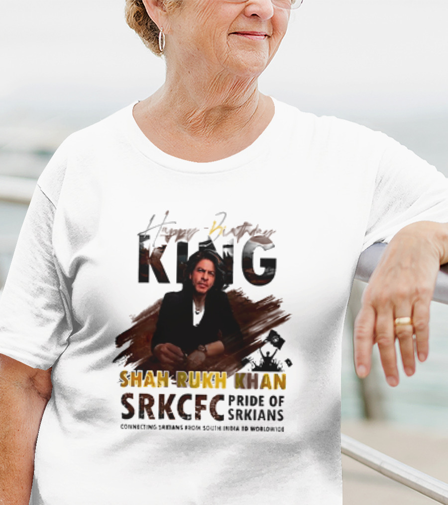 Happy Birthday King Shah Rukh Khan SRKCFC Pride Of SRKians Connecting Sarians From South India BD Worldwide T-Shirt