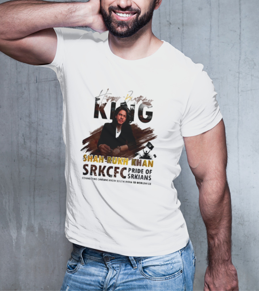 Happy Birthday King Shah Rukh Khan SRKCFC Pride Of SRKians Connecting Sarians From South India BD Worldwide T-Shirt