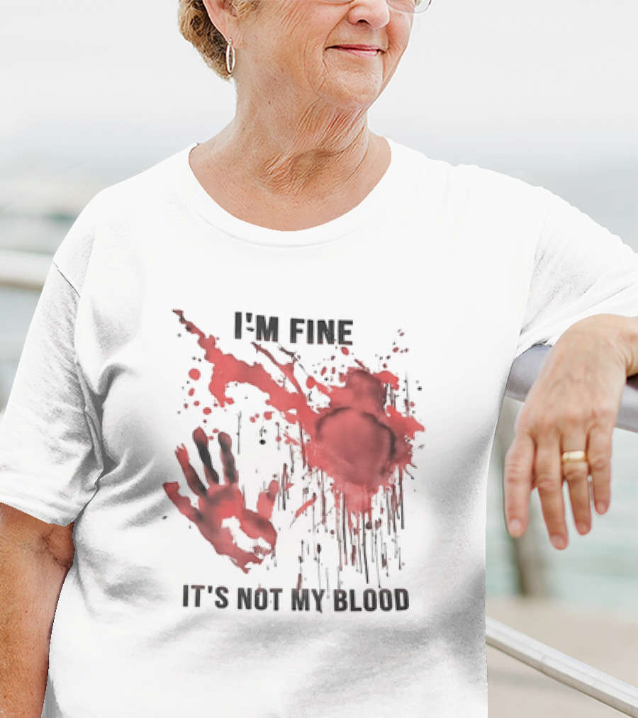 I'M FINE IT'S NOT MY BLOOD Red Handprint Splatter T-Shirt
