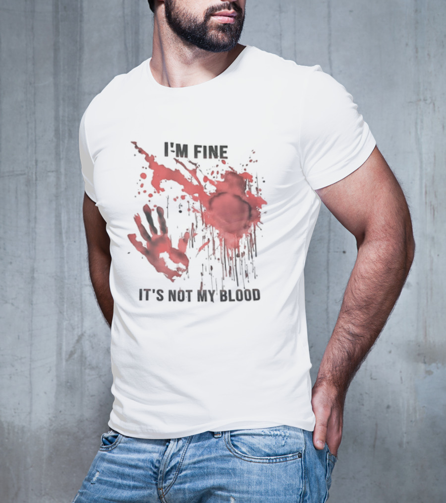 I'M FINE IT'S NOT MY BLOOD Red Handprint Splatter T-Shirt