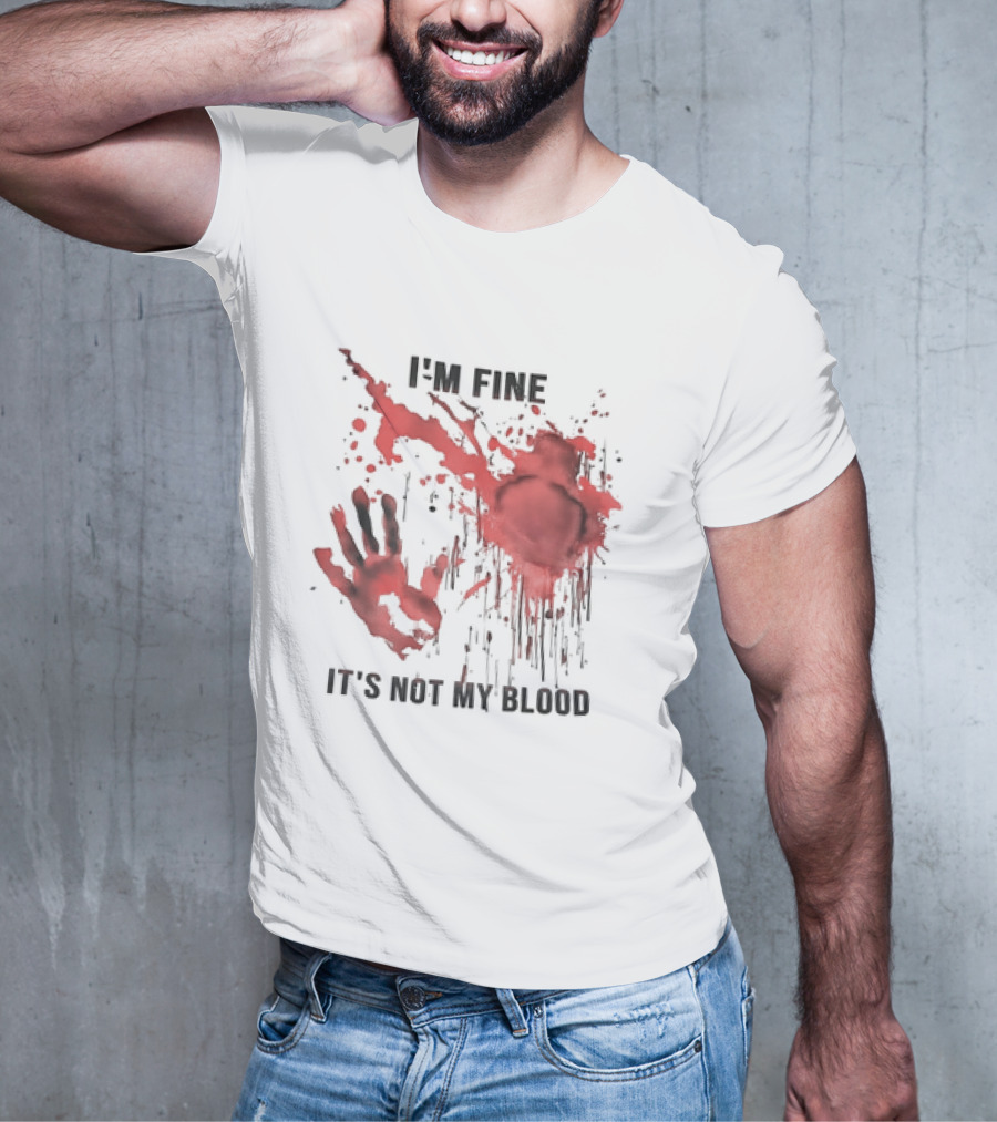 I'M FINE IT'S NOT MY BLOOD Red Handprint Splatter T-Shirt
