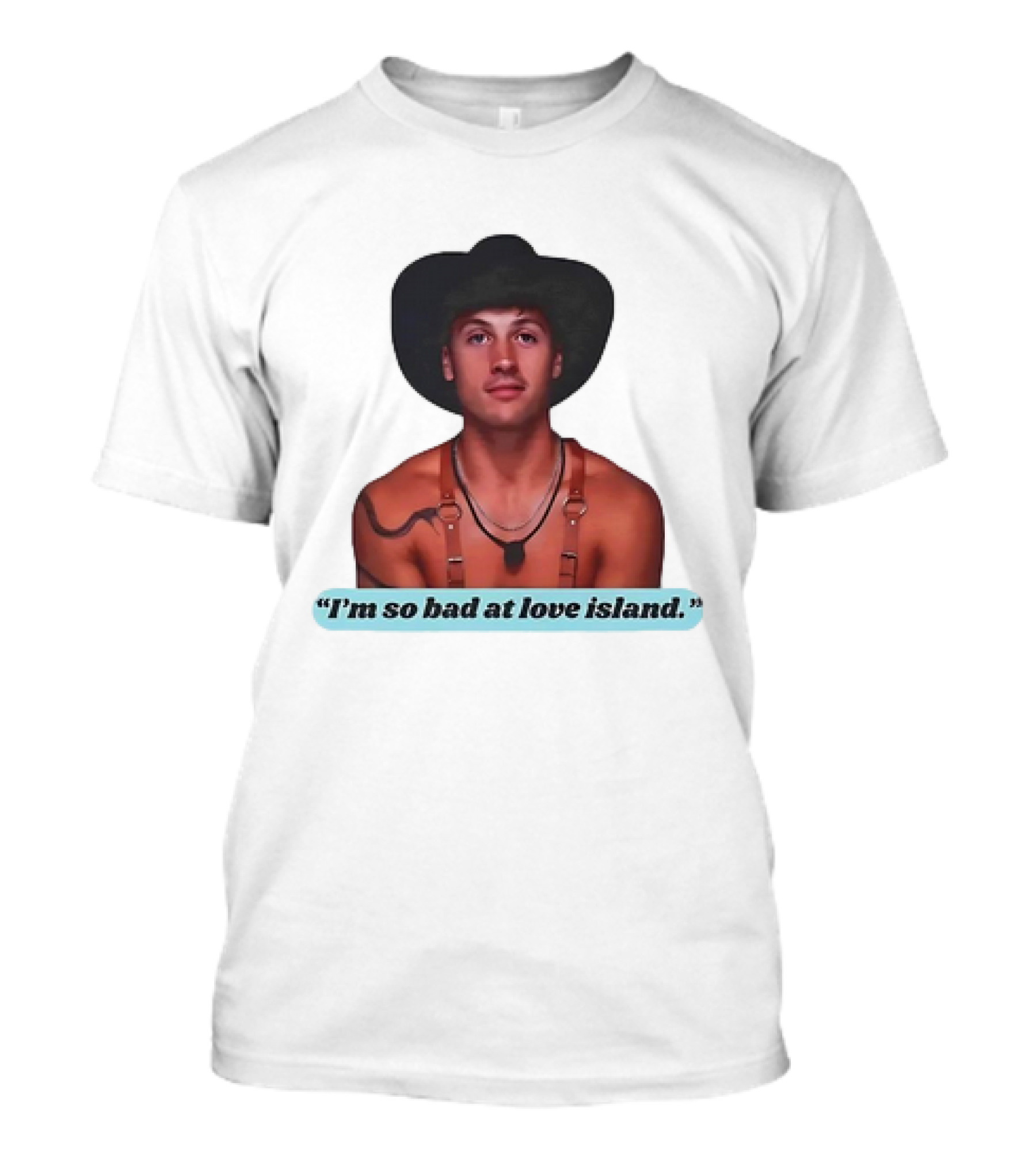 I'm So Bad At Love Island Cowboy Hat And Harness T-Shirt
