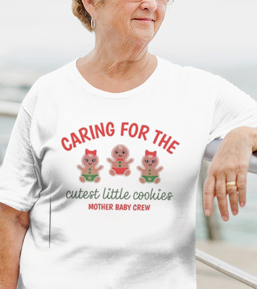 Caring For The Cutest Little Cookies Mother Baby Crew T-Shirt