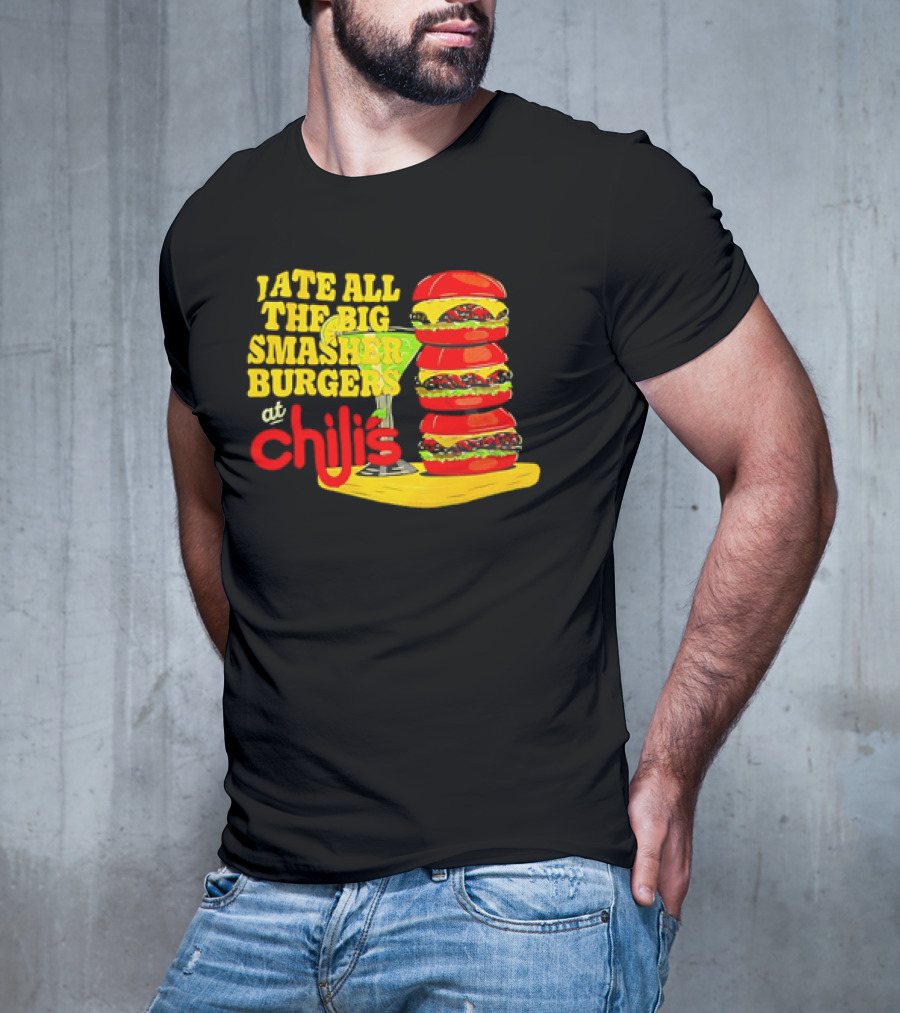 I Ate All The Big Smasher Burgers At Chili's T-Shirt