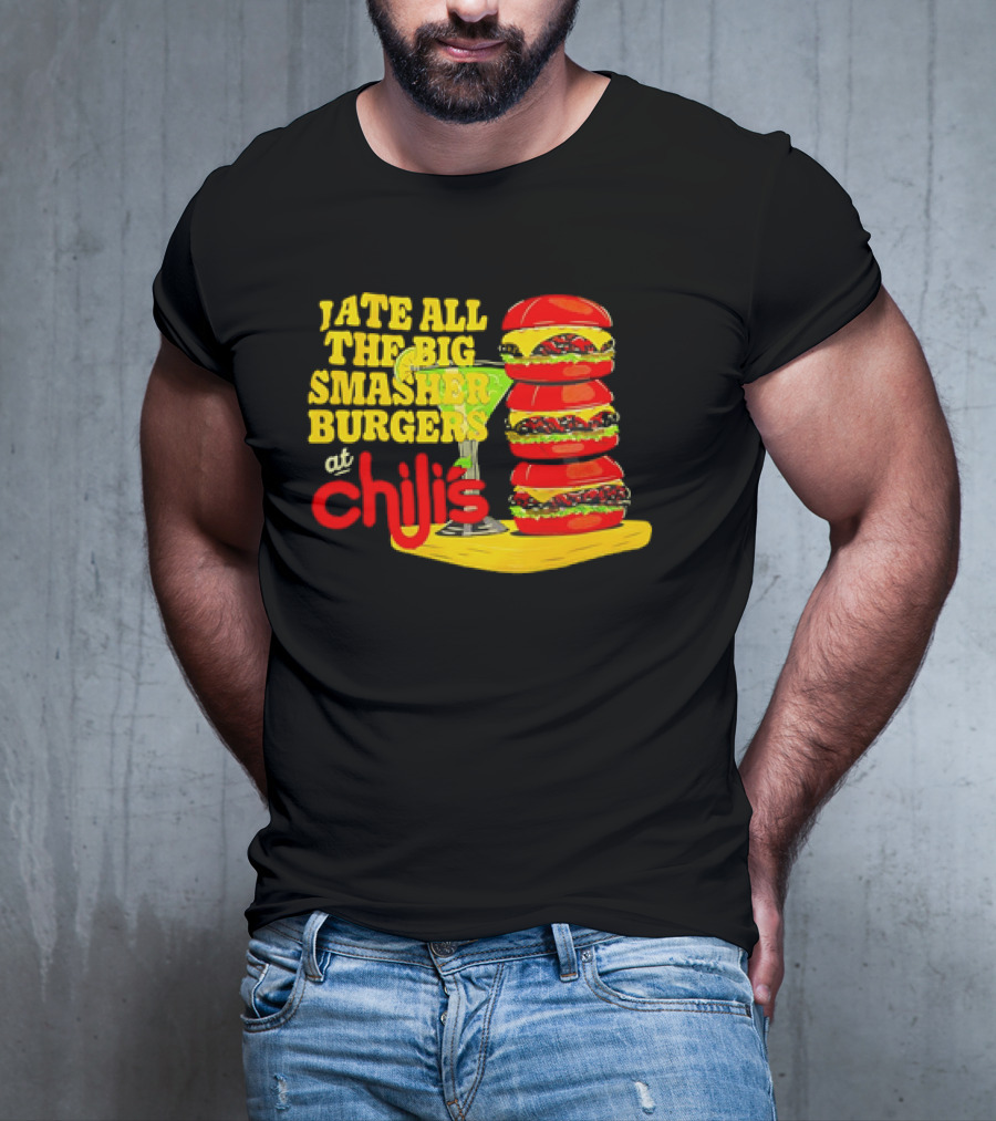 I Ate All The Big Smasher Burgers At Chili's T-Shirt