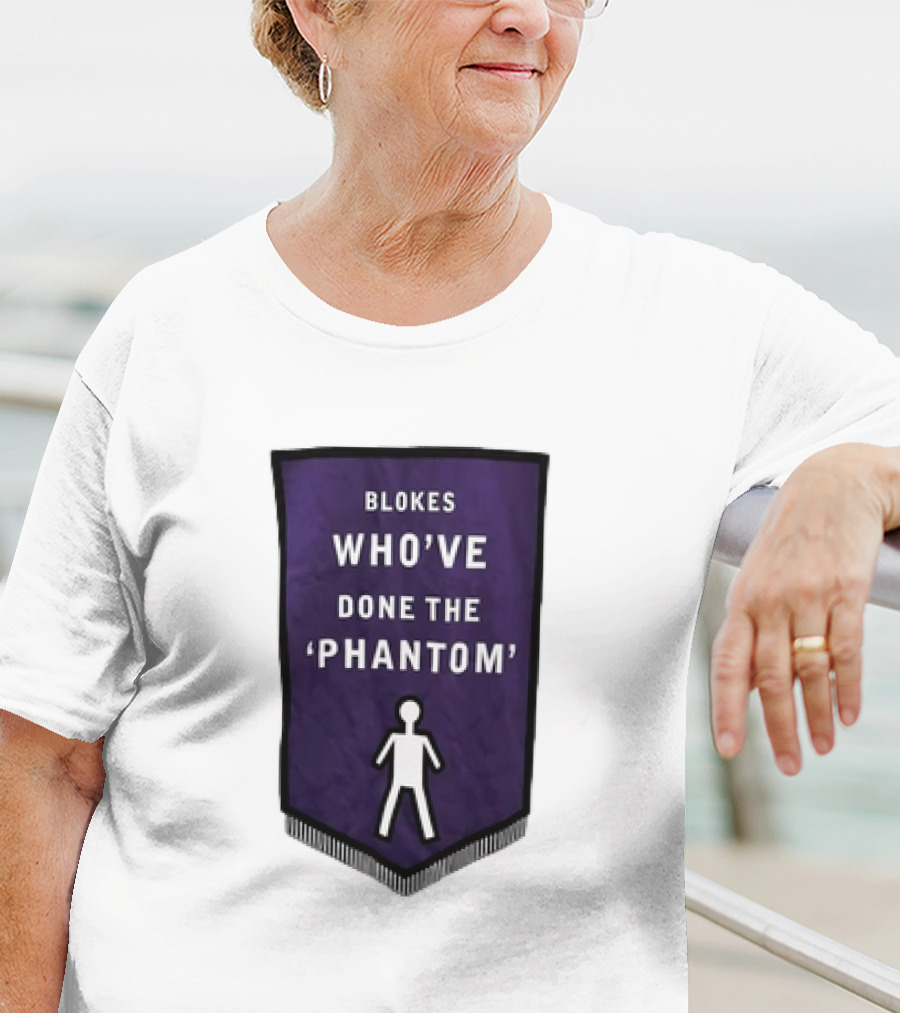 Blokes Who’ve Done The Phantom Banner With White T-Shirt