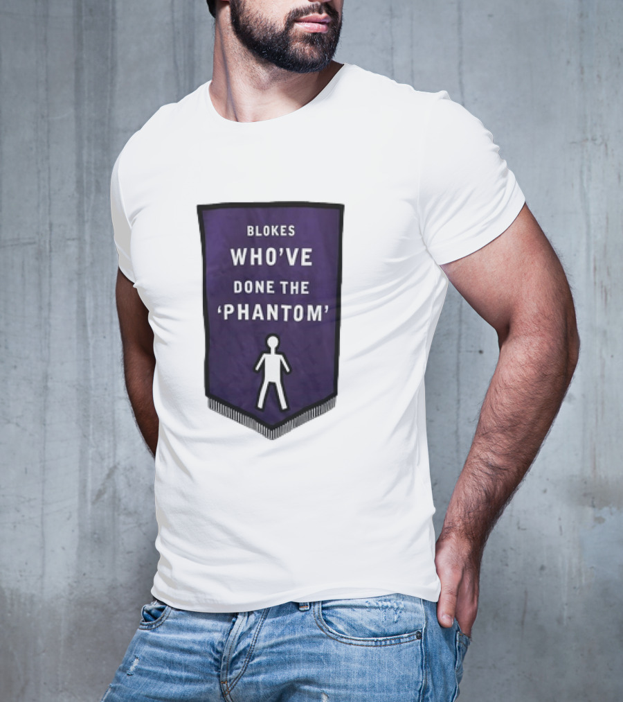 Blokes Who’ve Done The Phantom Banner With White T-Shirt