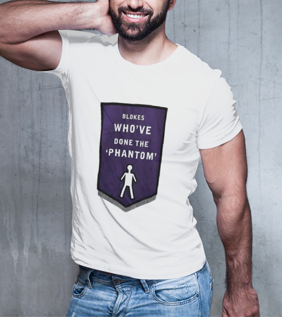 Blokes Who’ve Done The Phantom Banner With White T-Shirt