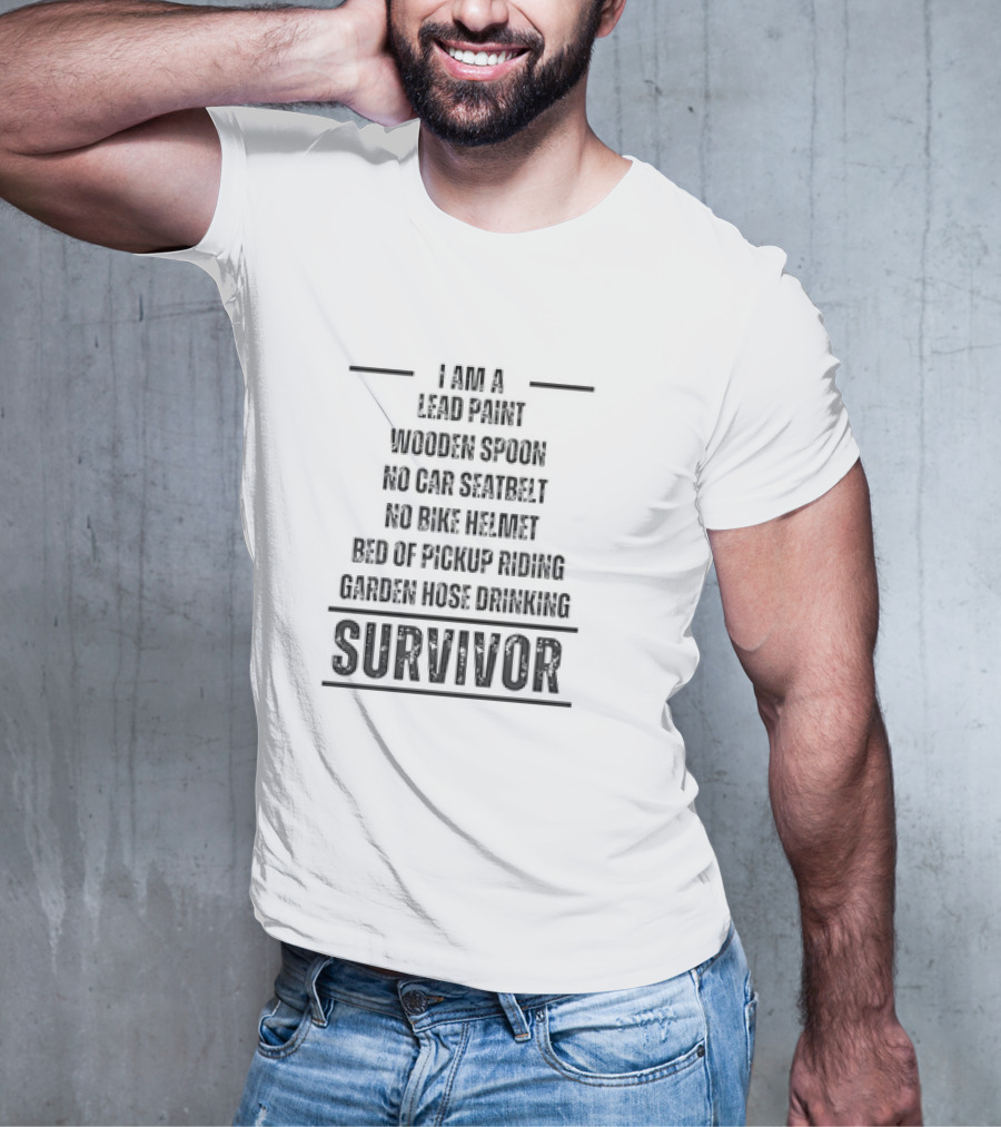 I Am A Lead Paint Wooden Spoon No Car Seatbelt No Bike Helmet Bed Of Pickup Riding Garden Hose Drinking Survivor T-Shirt