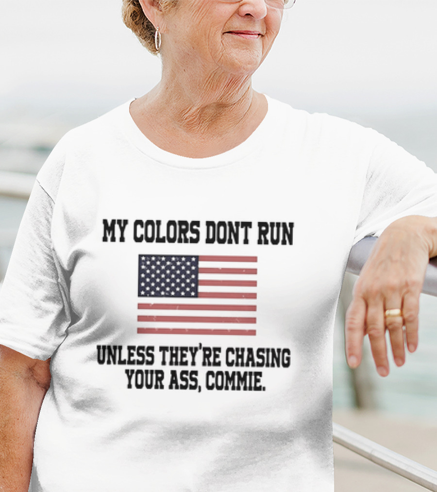 My Colors Don’t Run Unless They’re Chasing Your Ass Commie USA Flag T-Shirt