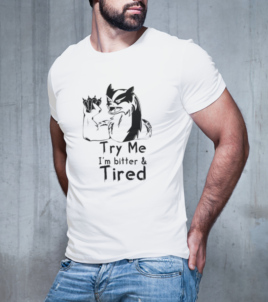 Try Me I'm Bitter And Tired Angry Cartoon Badger Character With Raised Claw T-Shirt