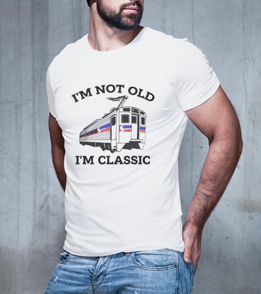 SEPTA I'm Not Old I'm Classic Train T-Shirt