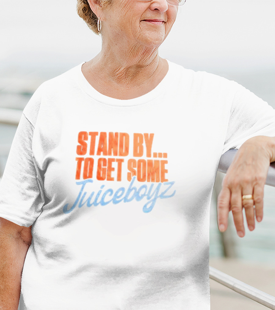 Stand By To Get Some Juiceboyz Original T-Shirt