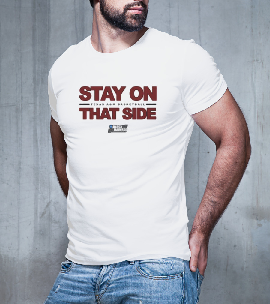 Texas A&M Aggies Basketball Stay On That Side March Madness T-Shirt