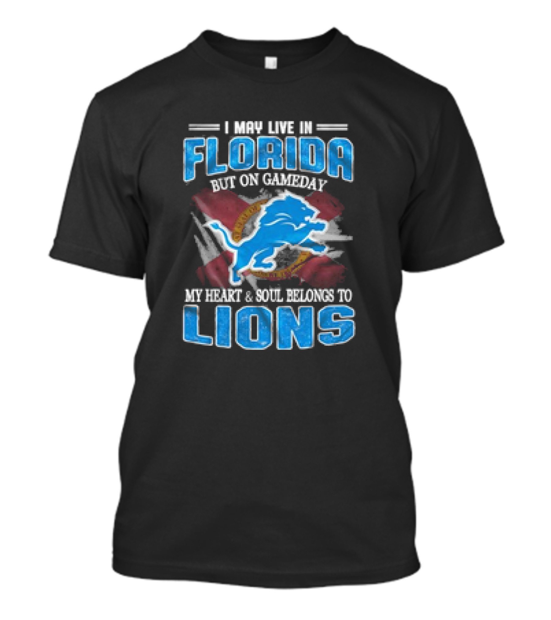 I May Live In Florida But On Gameday My Heart And Soul Belongs To Lions Football T-Shirt