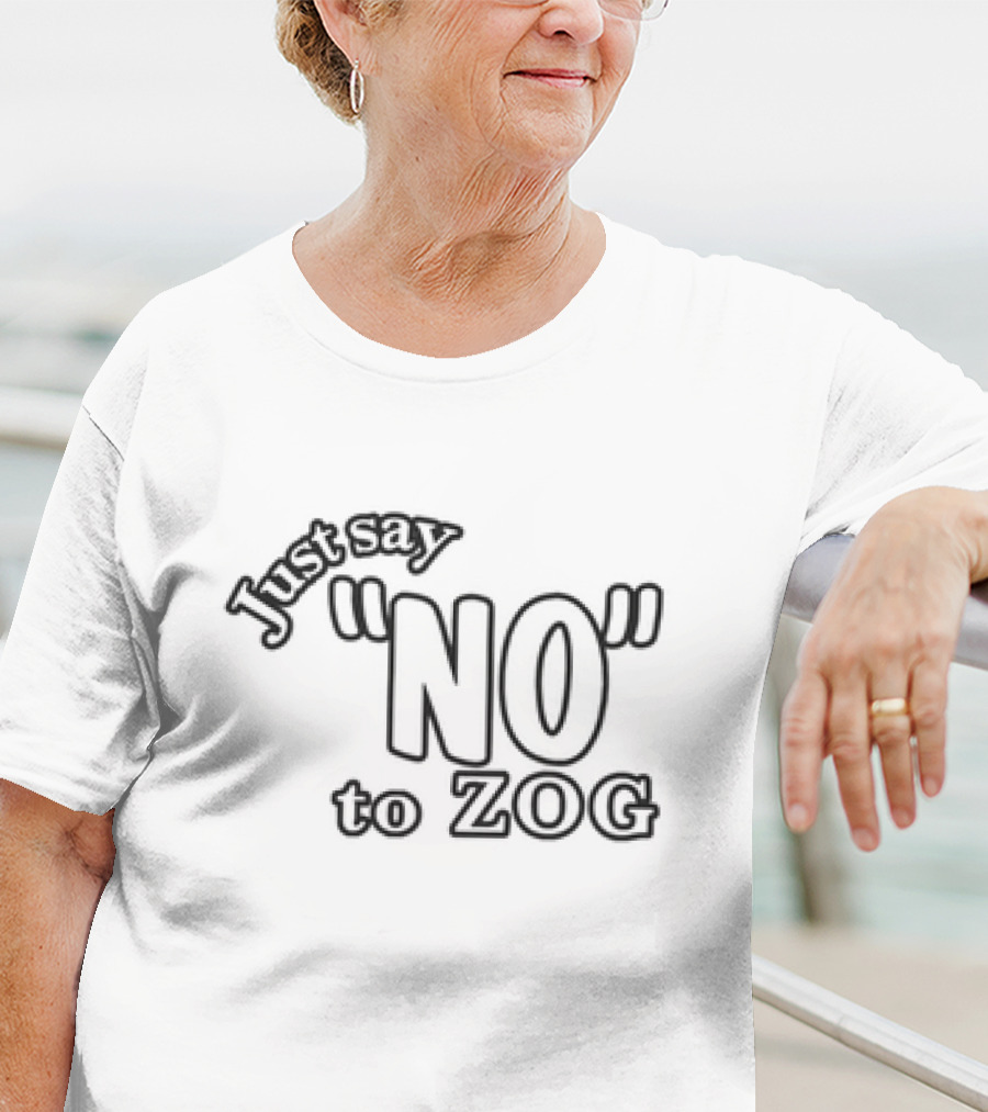 Just Say NO To ZOG T-Shirt