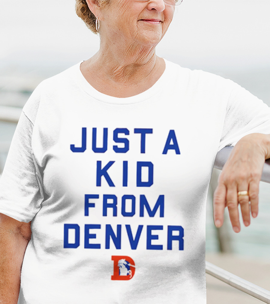 Just A Kid From Denver With Denver Broncos NFL T-Shirt