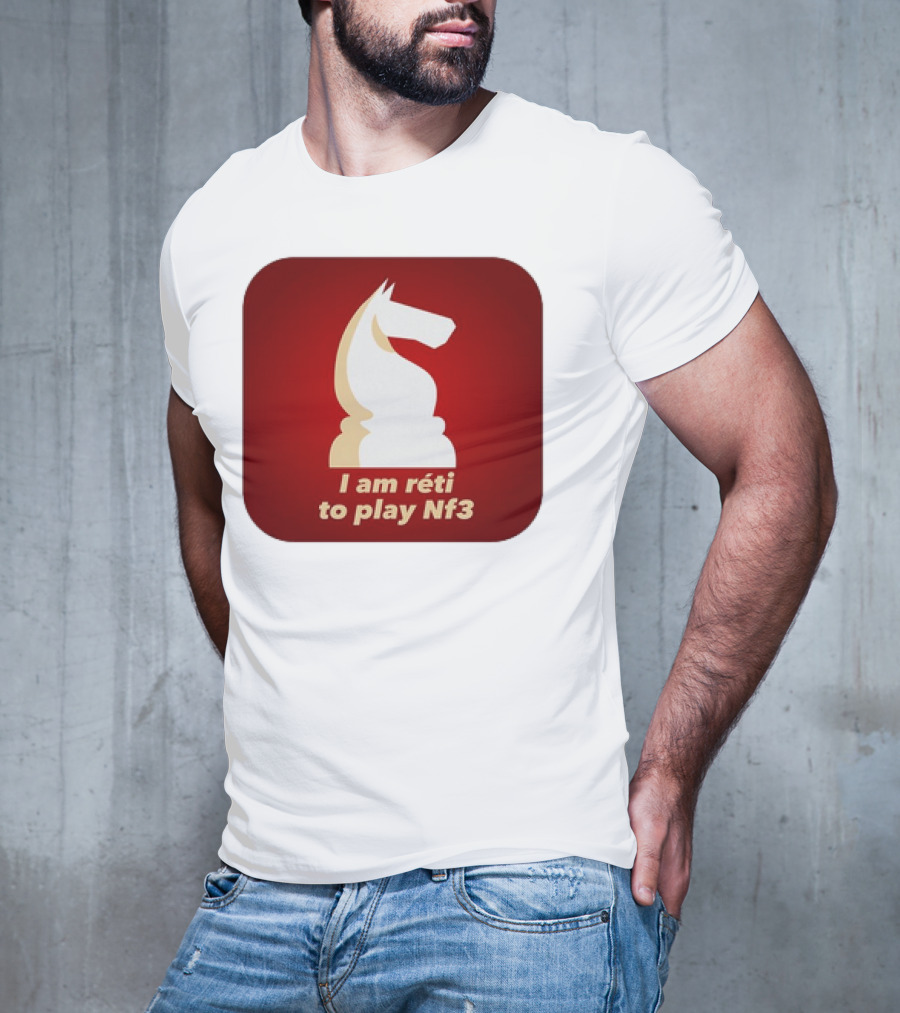 I Am Réti To Play Nf3 Chess Knight Strategy T-Shirt