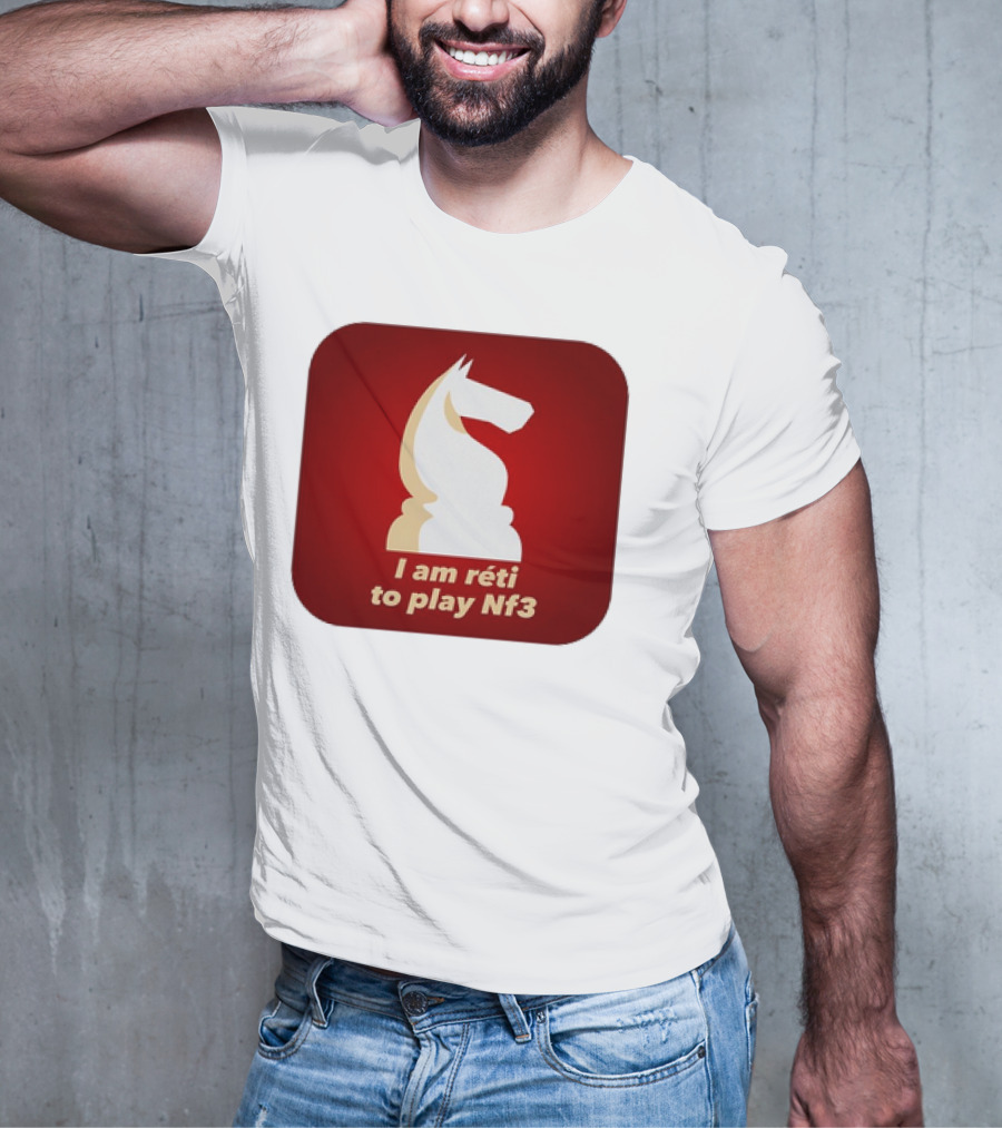 I Am Réti To Play Nf3 Chess Knight Strategy T-Shirt