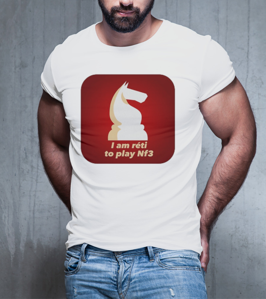 I Am Réti To Play Nf3 Chess Knight Strategy T-Shirt