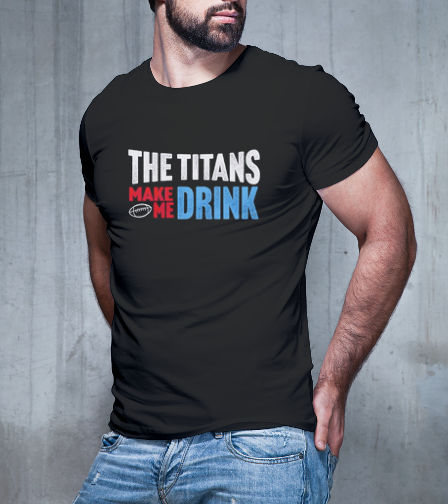 The Titans Make Me Drink Football Retro Titans T-Shirt
