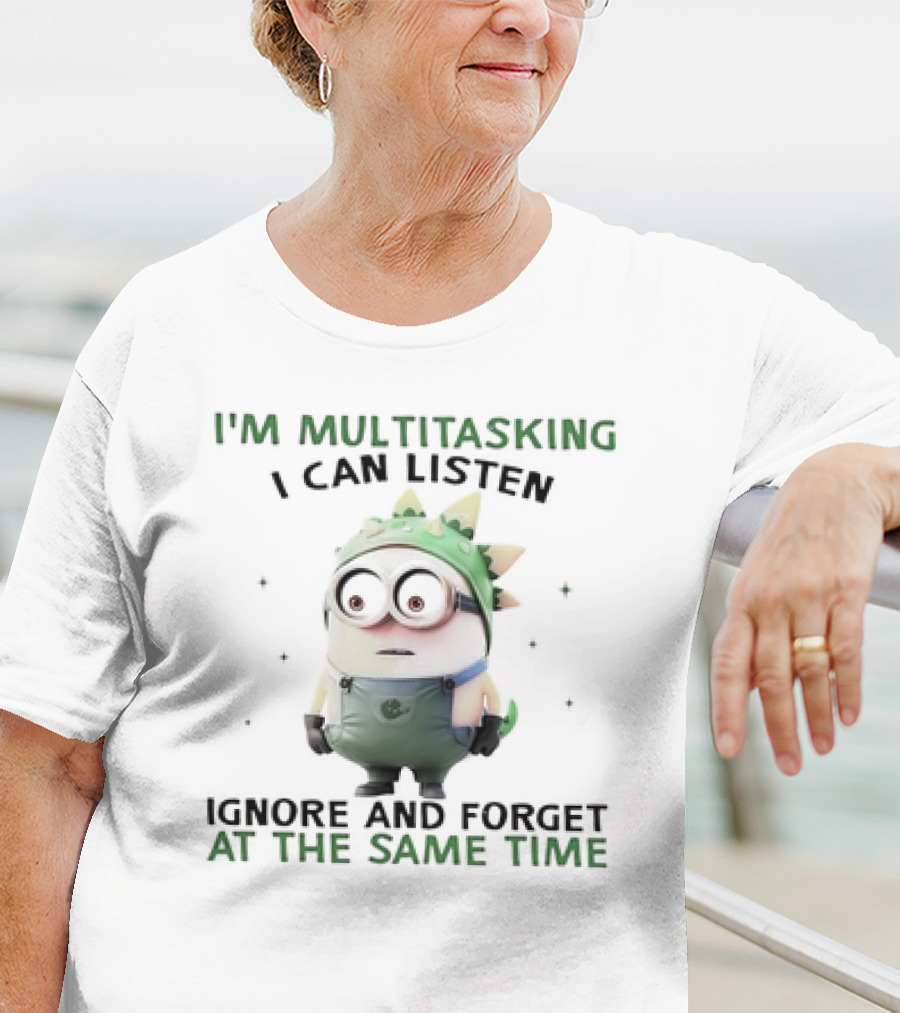 I'm Multitasking I Can Listen Ignore And Forget Minion T-Shirt