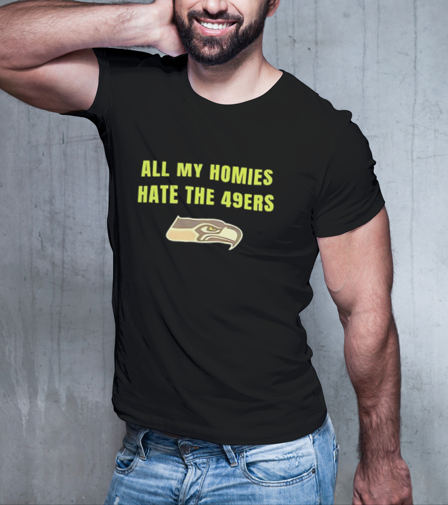 All My Homies Hate The 49ers Seattle Seahawks Rivalry T-Shirt