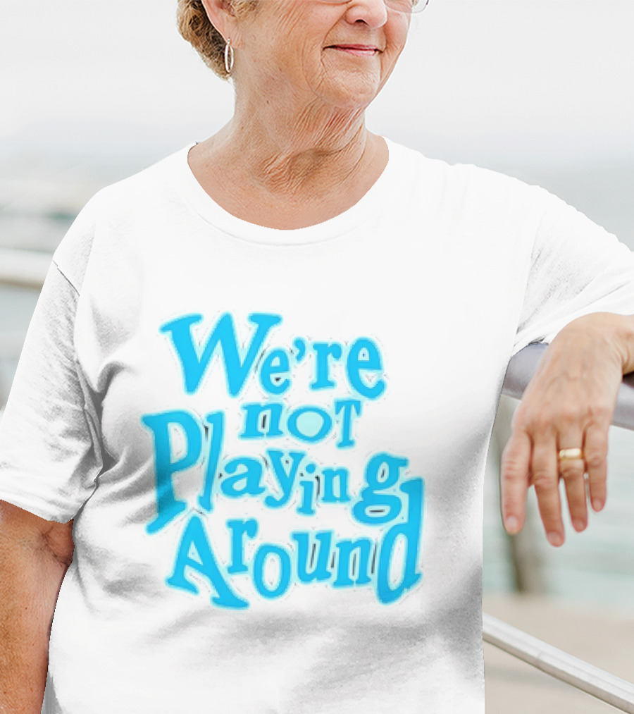 We're Not Playing Around Women Basketball T-Shirt
