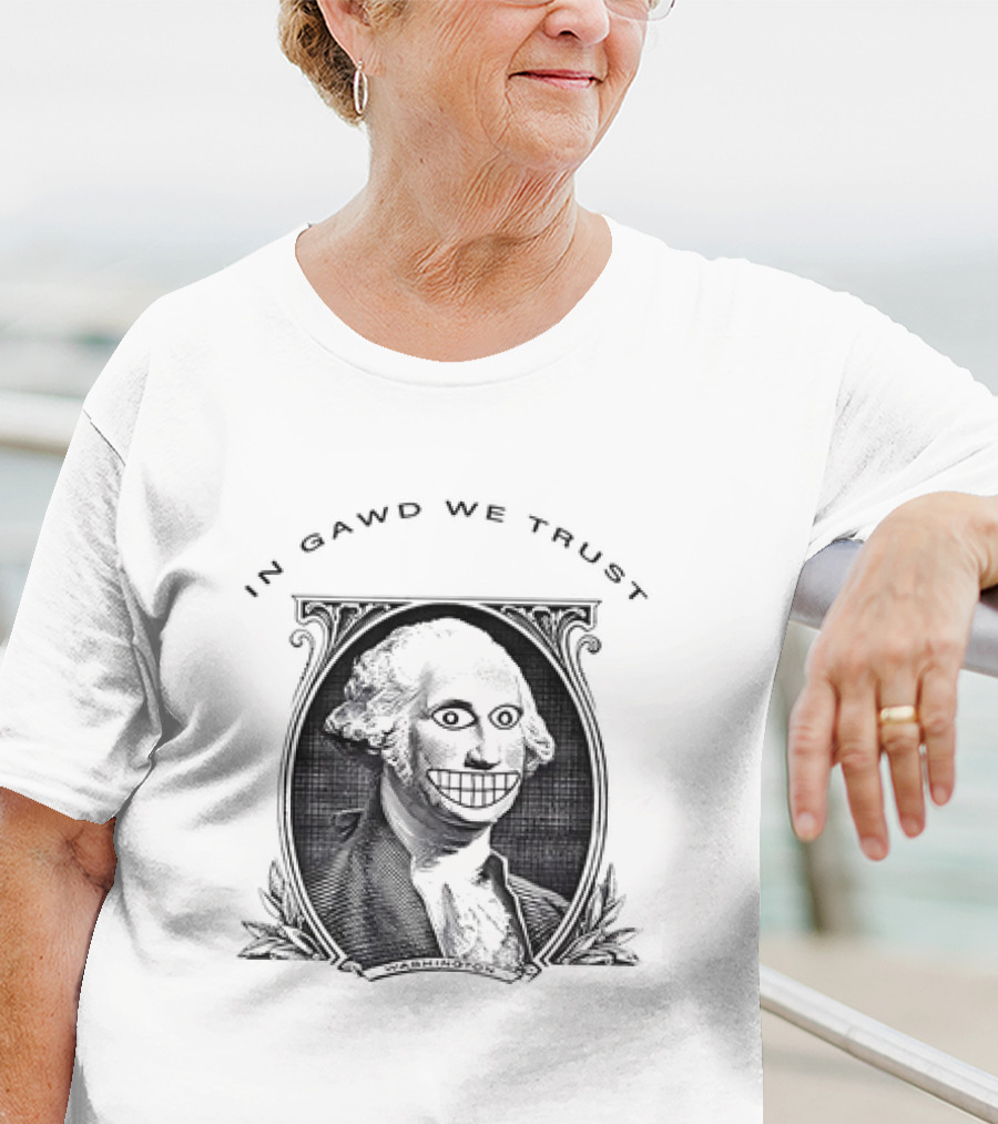 IN GAWD WE TRUST George Washington T-Shirt