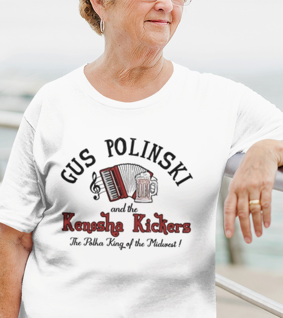 Gus Polinski And The Kenosha Kickers The Polka King Of The Midwest Accordion Beer Music Note T-Shirt