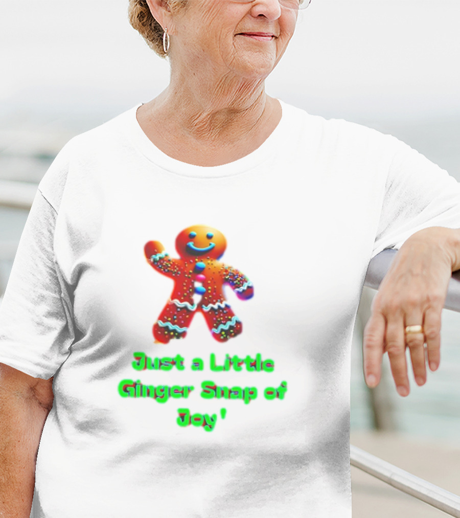 Just A Little Ginger Snap Of Joy Gingerbread Man T-Shirt