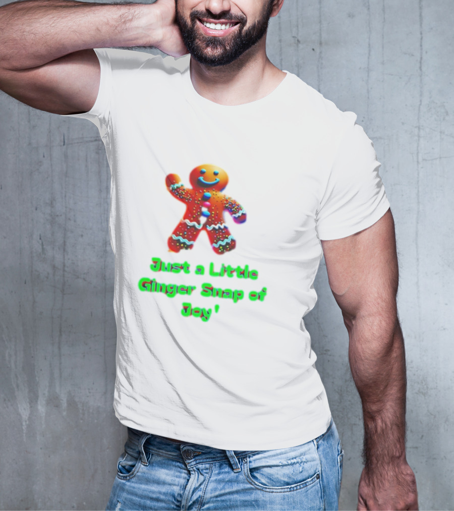 Just A Little Ginger Snap Of Joy Gingerbread Man T-Shirt