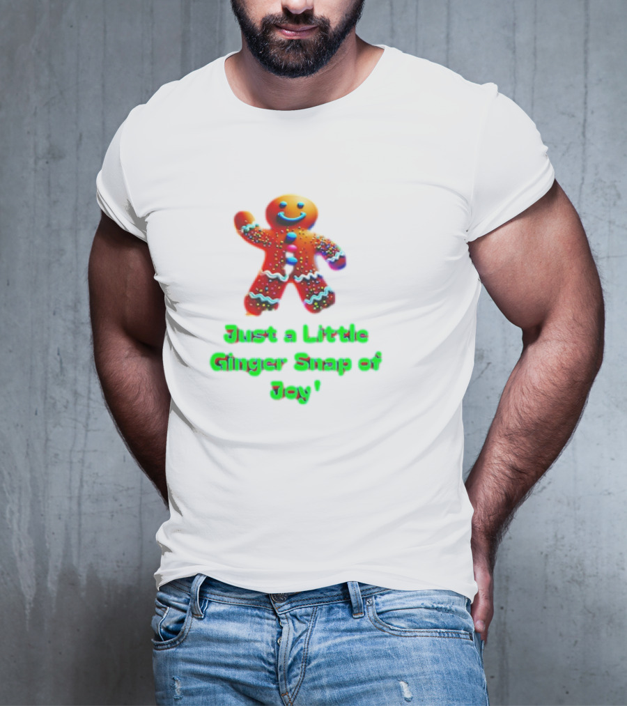 Just A Little Ginger Snap Of Joy Gingerbread Man T-Shirt