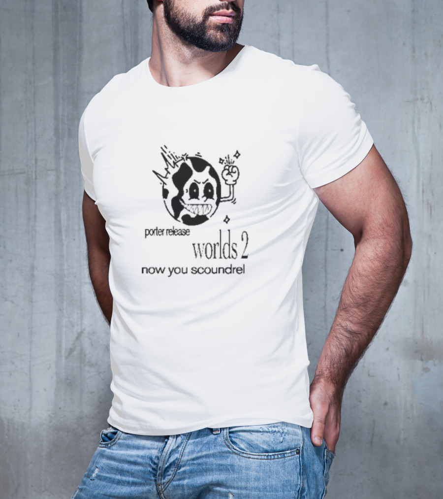 Porter Release Worlds 2 Now You Scoundrel Angry Cartoon Planet T-Shirt