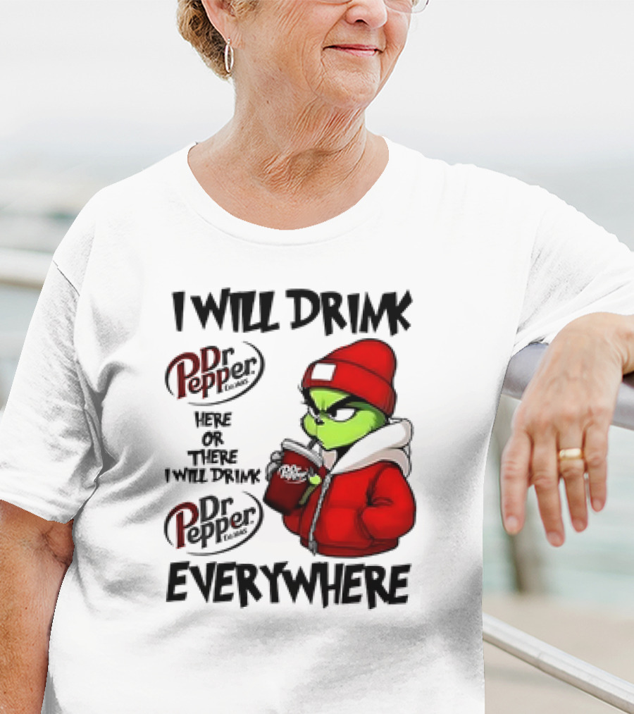 I Will Drink Dr Pepper Here Or There Grinch Character Everywhere T-Shirt