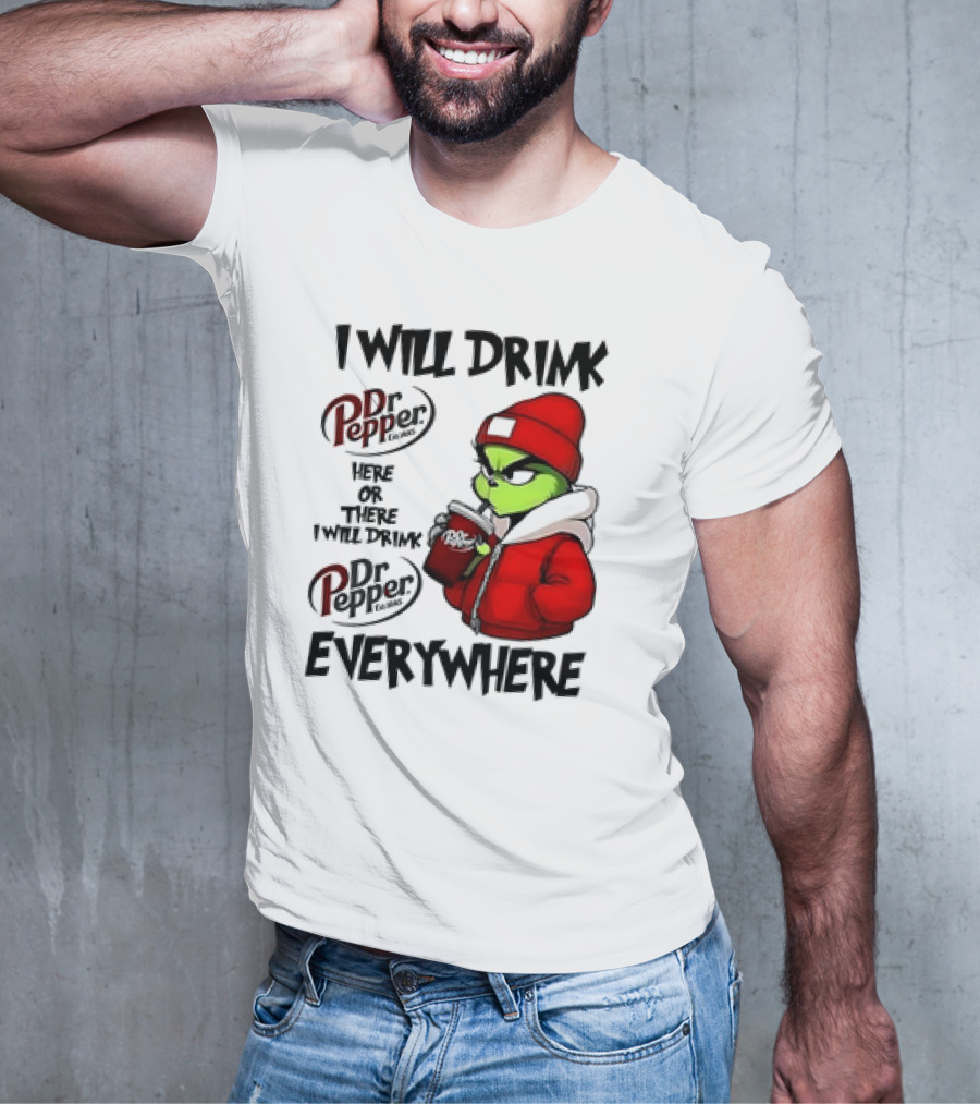 I Will Drink Dr Pepper Here Or There Grinch Character Everywhere T-Shirt