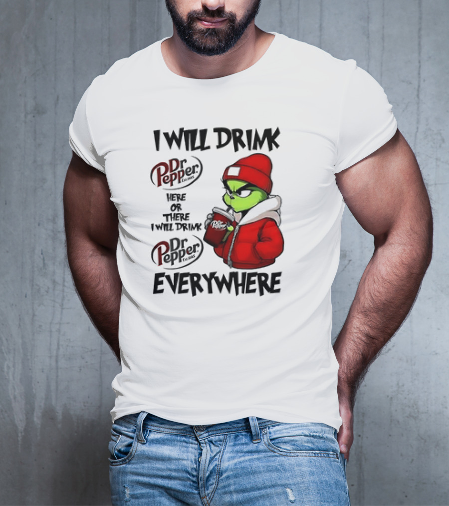 I Will Drink Dr Pepper Here Or There Grinch Character Everywhere T-Shirt