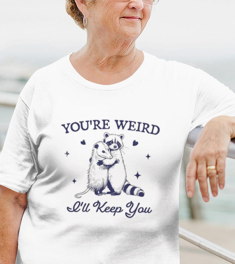 You're Weird Raccoon Hug Possum I'll Keep You T-Shirt