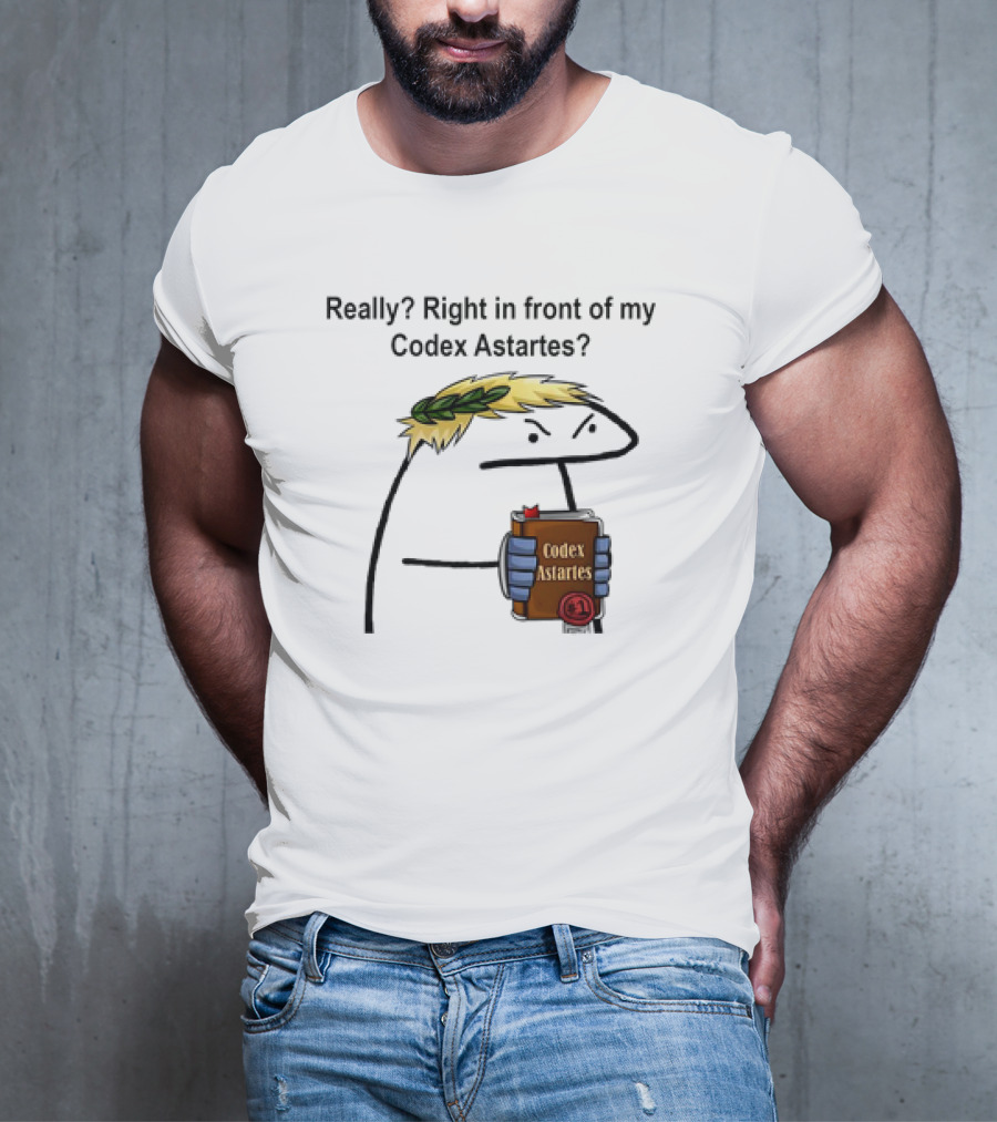 Really Right In Front Of My Codex Astartes Meme Character Holding Book With Laurel Wreath T-Shirt