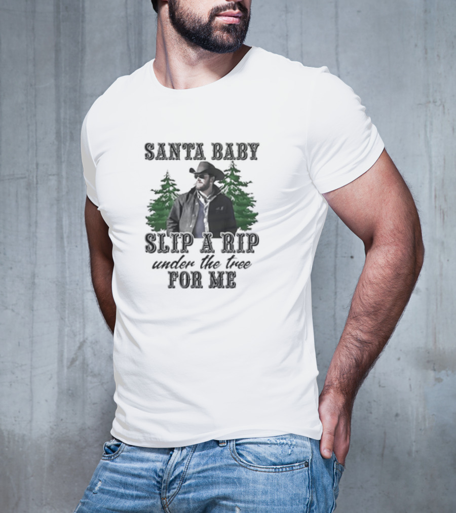 Santa Baby Slip A Rip Under The Tree For Me Wheeler Yellowstone T-Shirt