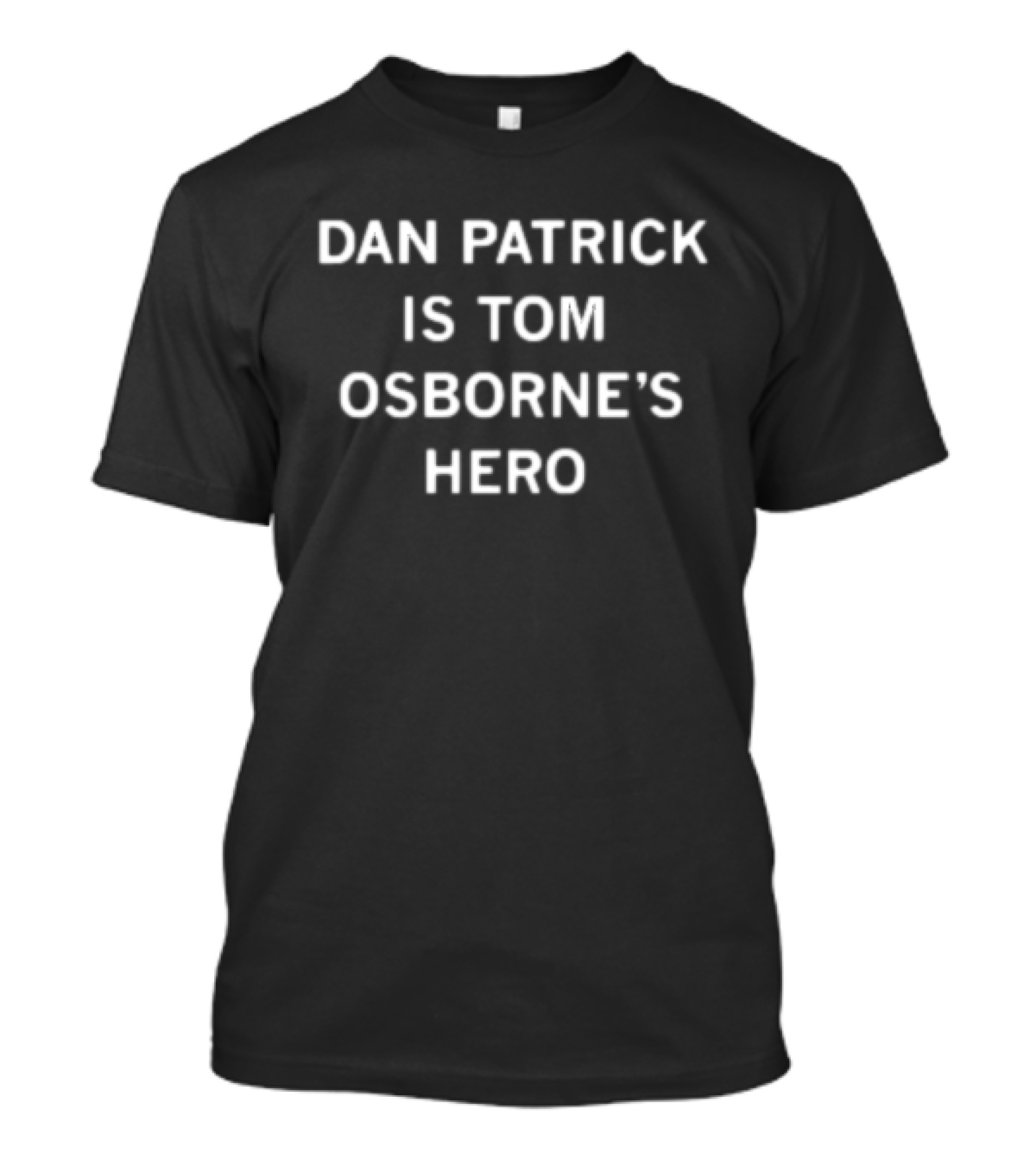 DAN PATRICK IS TOM OSBORNE’S HERO T-Shirt