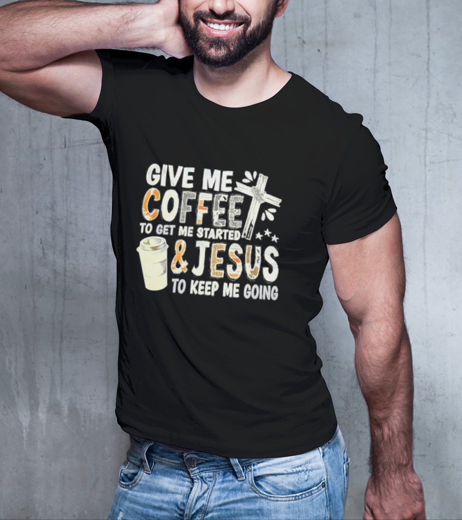 Give Me Coffee And Jesus Cross For Energy And Faith T-Shirt