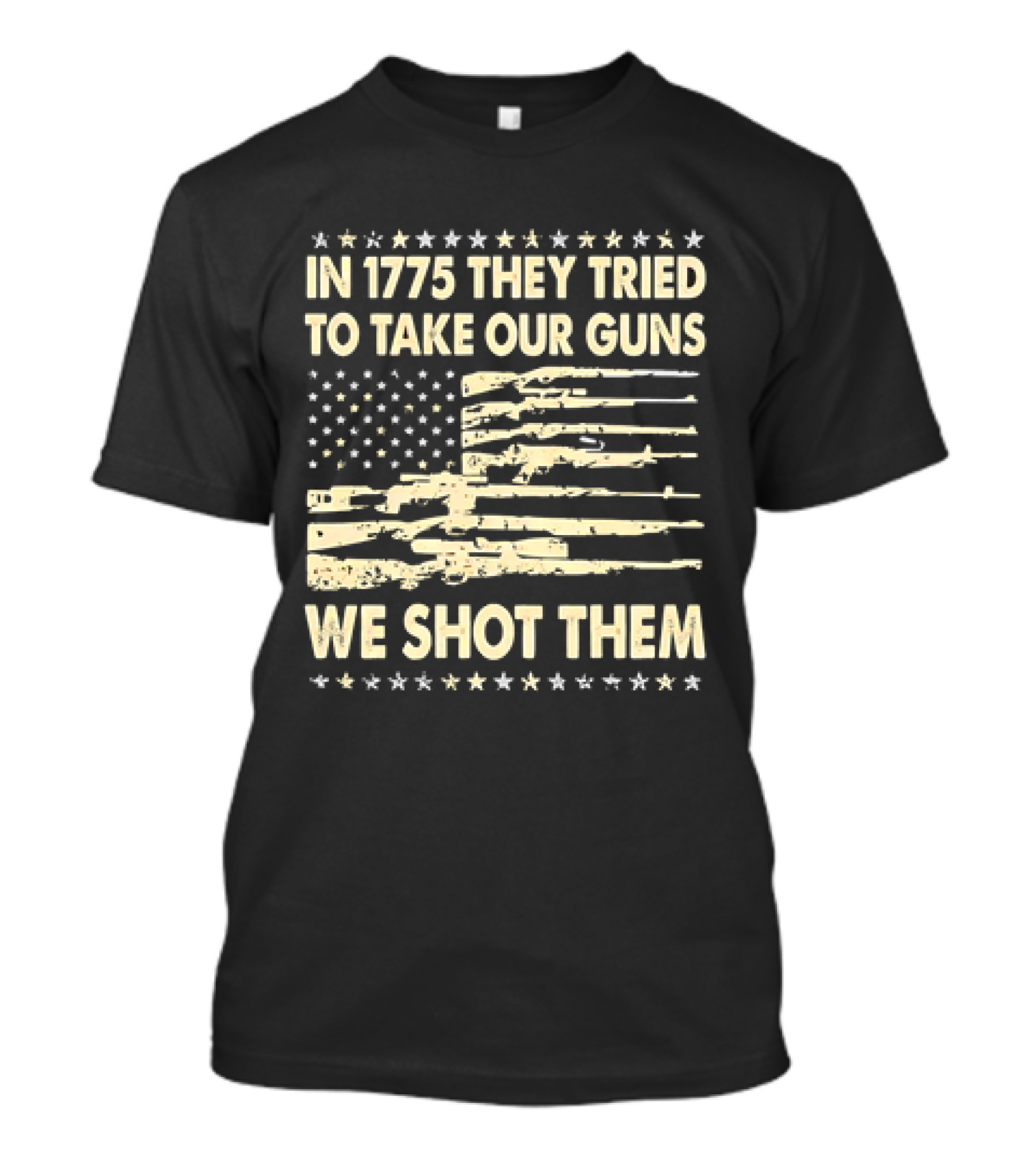 In 1775 They Tried To Take Our Guns We Shot Them American Flag Rifle Freedom T-Shirt