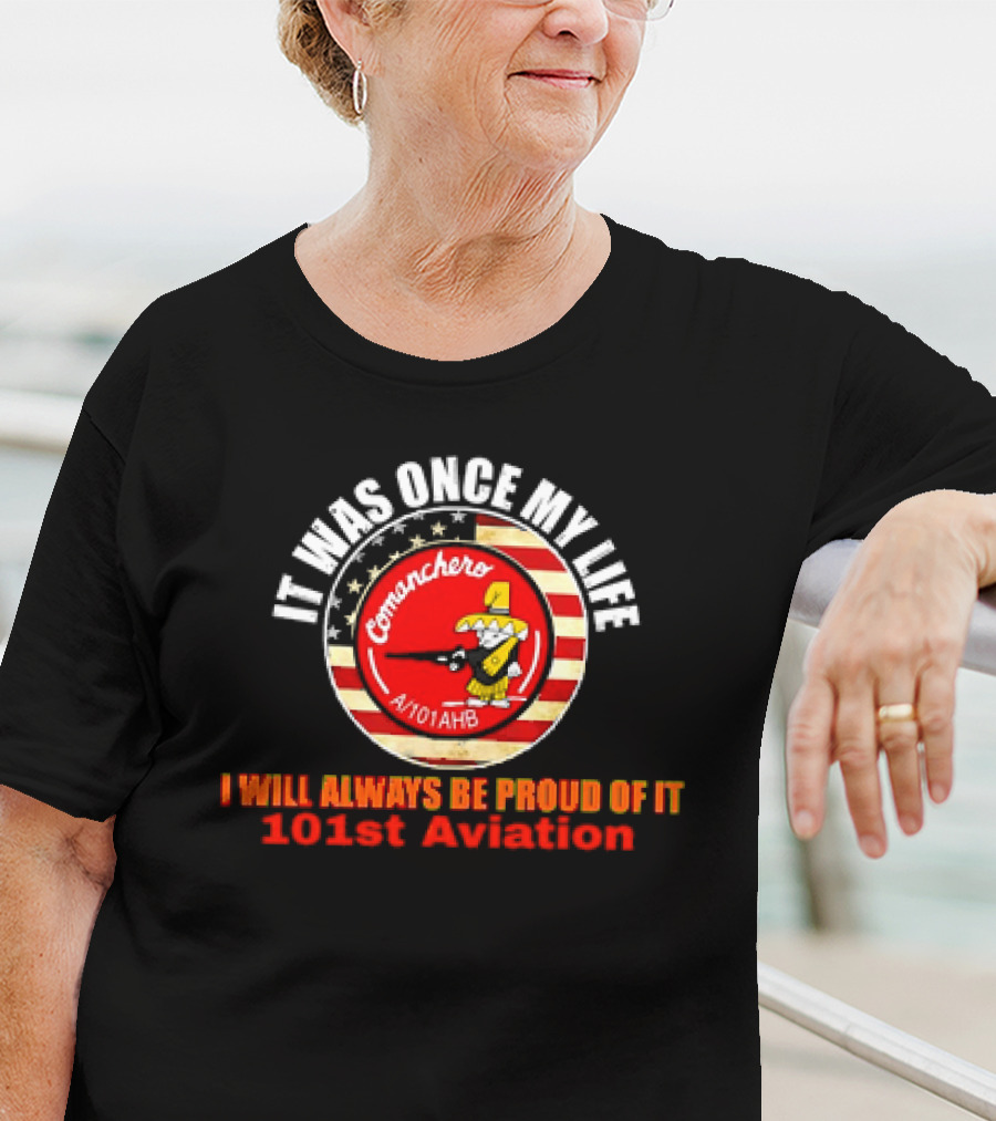 It Was Once My Life Comanchero A/101AHB 101st Aviation Proud Of It T-Shirt