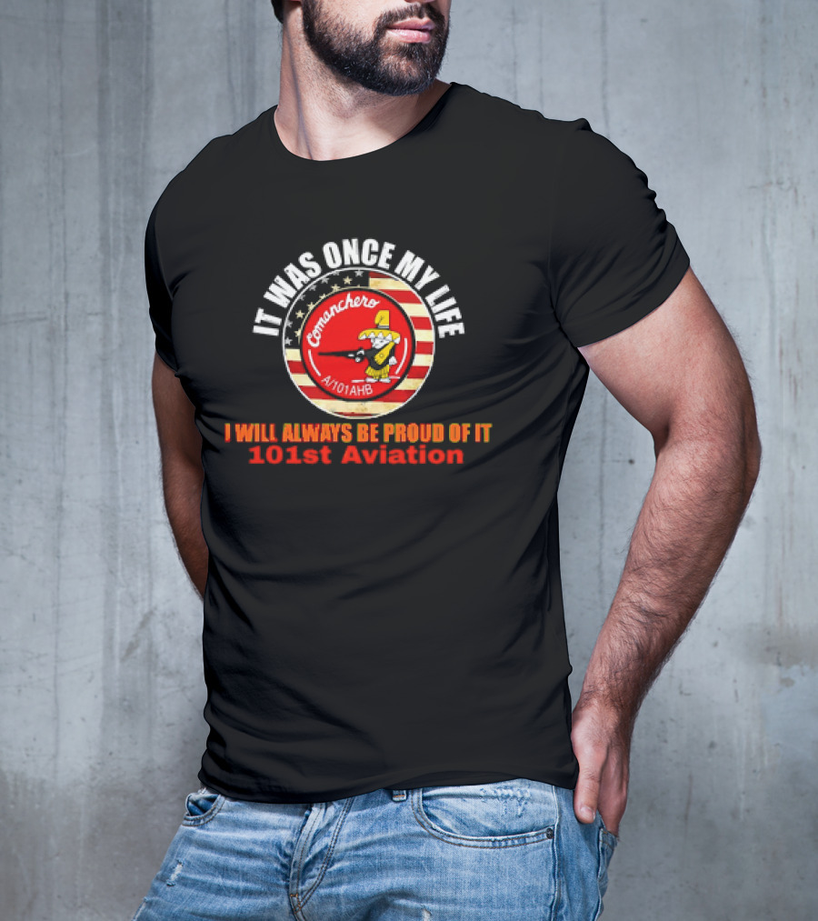 It Was Once My Life Comanchero A/101AHB 101st Aviation Proud Of It T-Shirt
