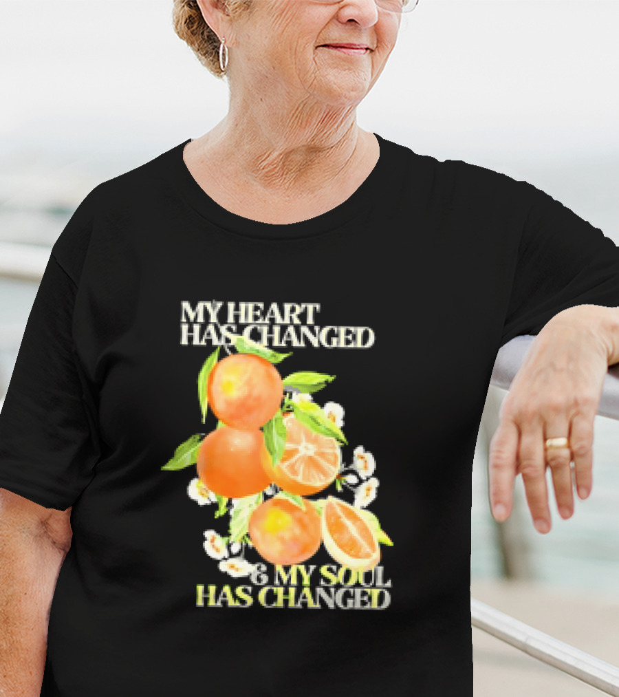 My Heart Has Changed And My Soul Has Changed With Orange Juice T-Shirt