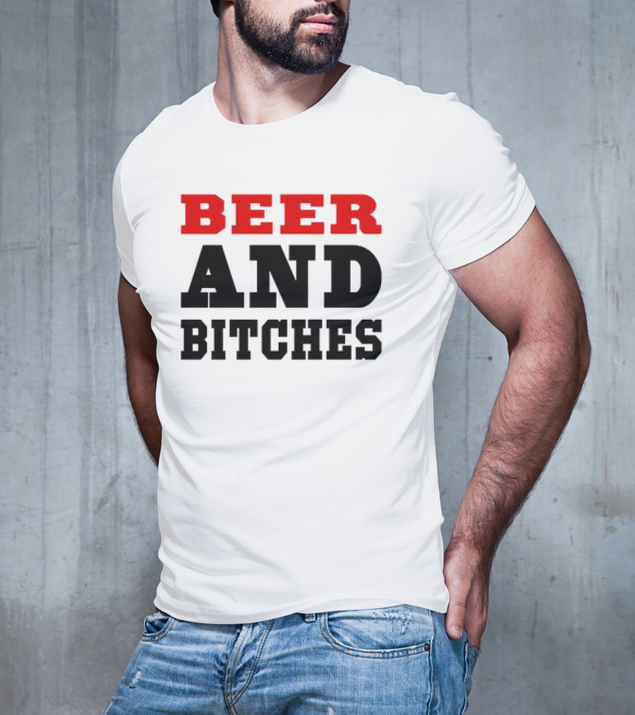 Beer And Bitches T-Shirt