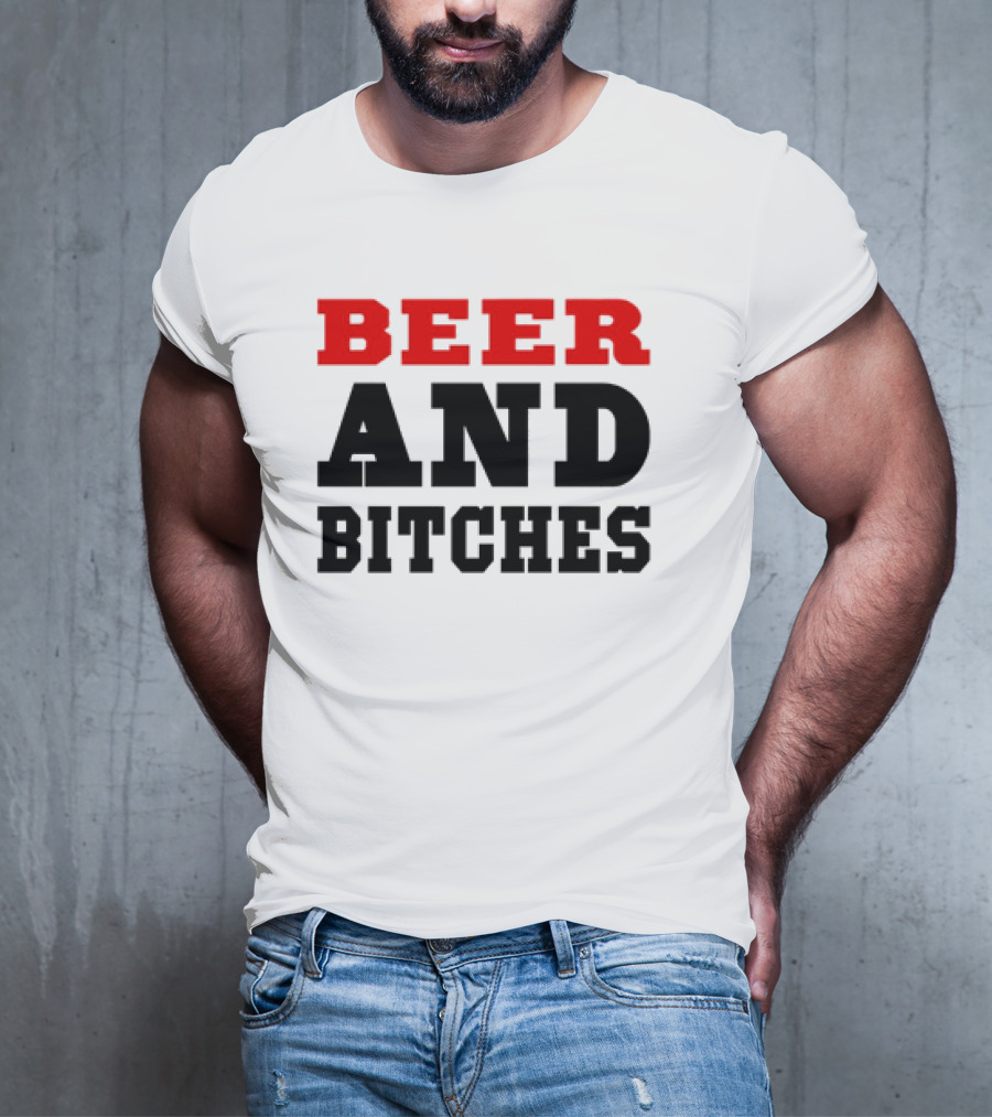 Beer And Bitches T-Shirt