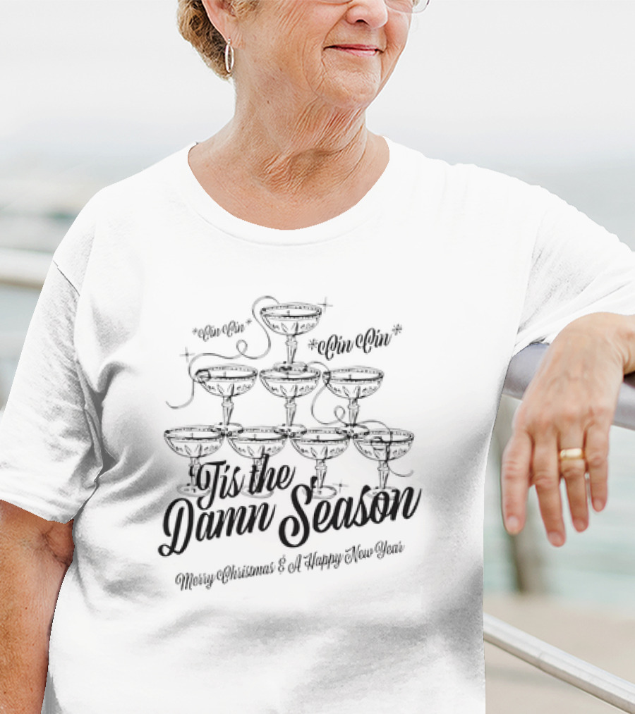 Tis The Damn Season Merry Christmas And A Happy New Year Cin Cin Champagne Tower T-Shirt