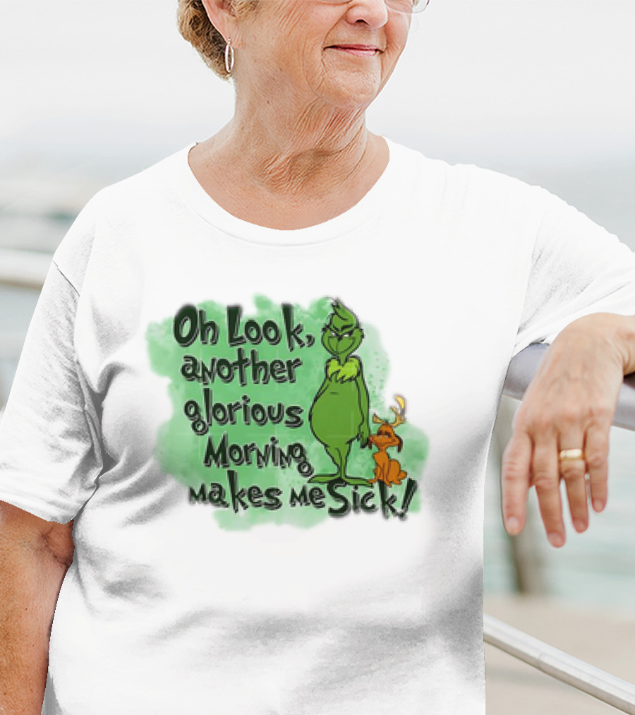 Grinch Oh Look Another Glorious Morning Makes Me Sick With Dog T-Shirt